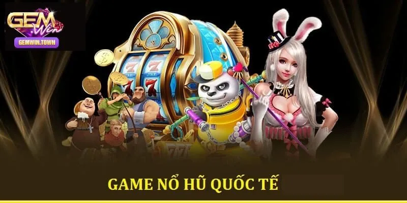 Ưu điểm của loại hình nổ hũ quốc tế