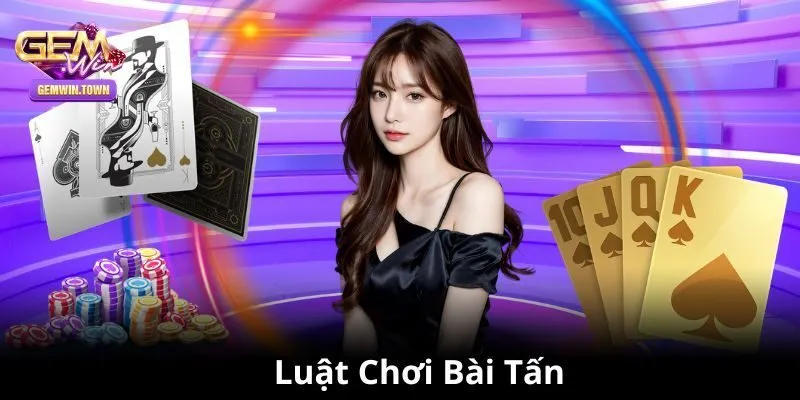 Luật chơi của bài Tấn như thế nào?