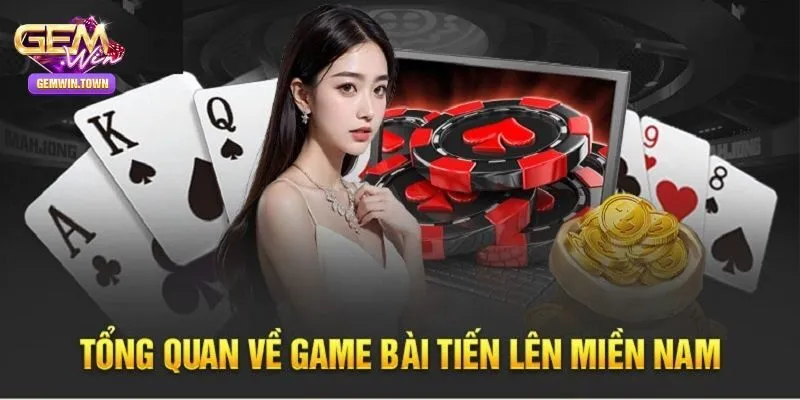 Tổng quan về game bài tiến lên miền Nam
