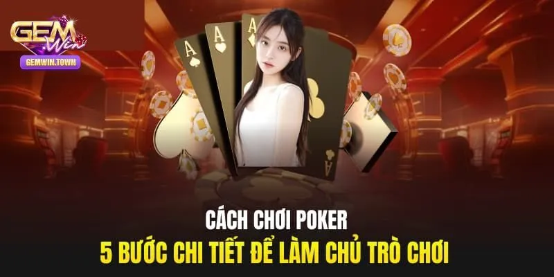 Hướng dẫn cách chơi Poker cơ bản nhất