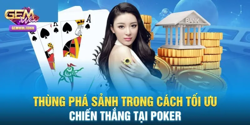 Thùng Phá Sảnh Là Gì? Hướng Dẫn Cách Chơi Poker Tại Gemwin